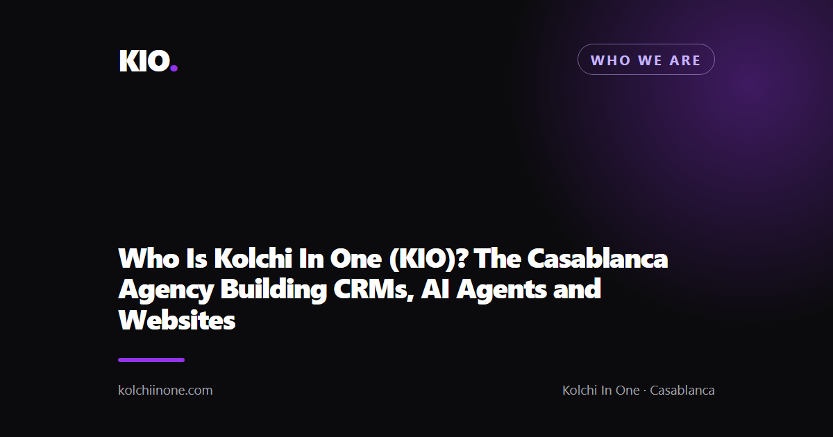 Who Is Kolchi In One (KIO)? The Casablanca Agency Building CRMs, AI Agents and Websites
