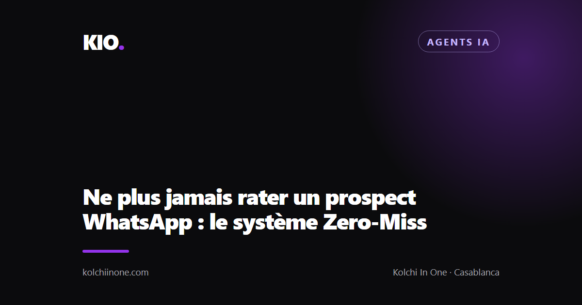 Ne plus jamais rater un prospect WhatsApp : le système Zero-Miss