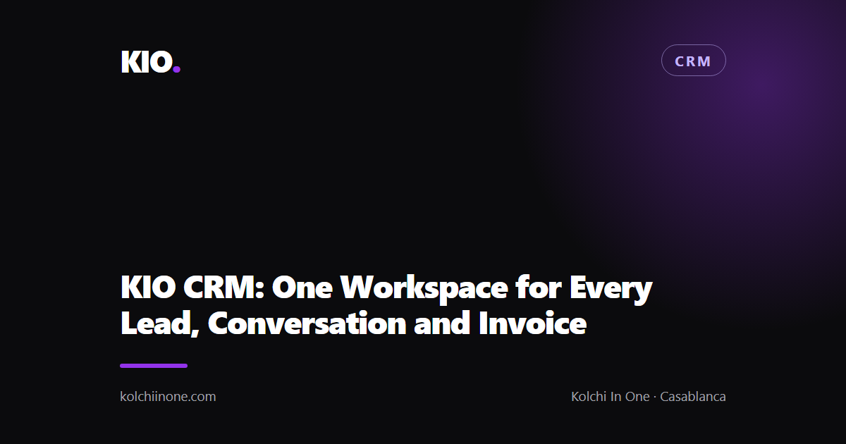 KIO CRM: One Workspace for Every Lead, Conversation and Invoice