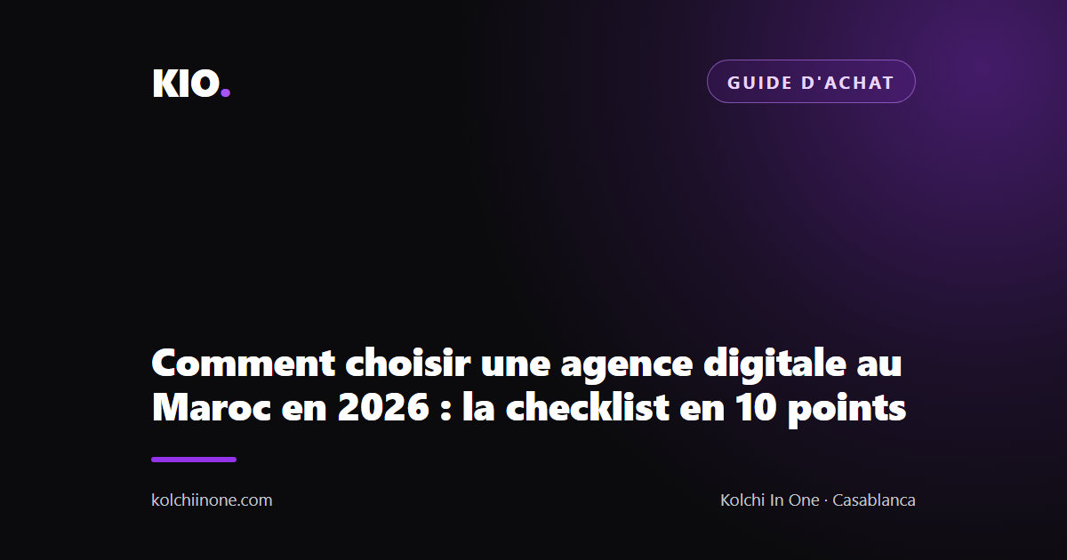 Comment choisir une agence digitale au Maroc en 2026 : la checklist en 10 points