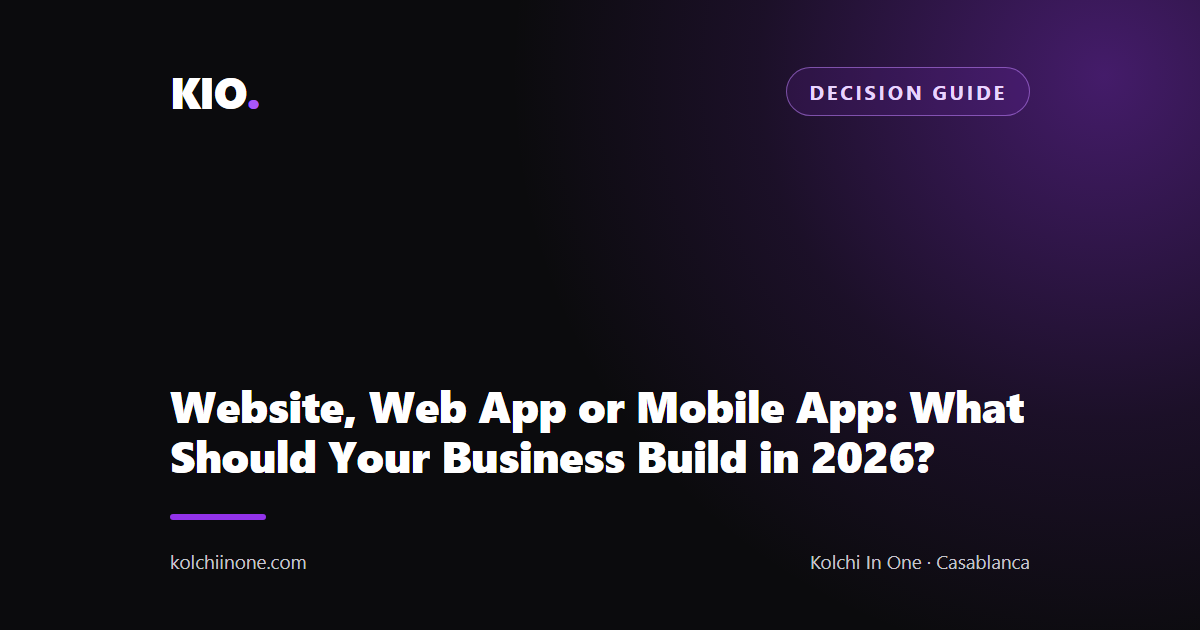 Website, Web App or Mobile App: What Should Your Business Build in 2026?