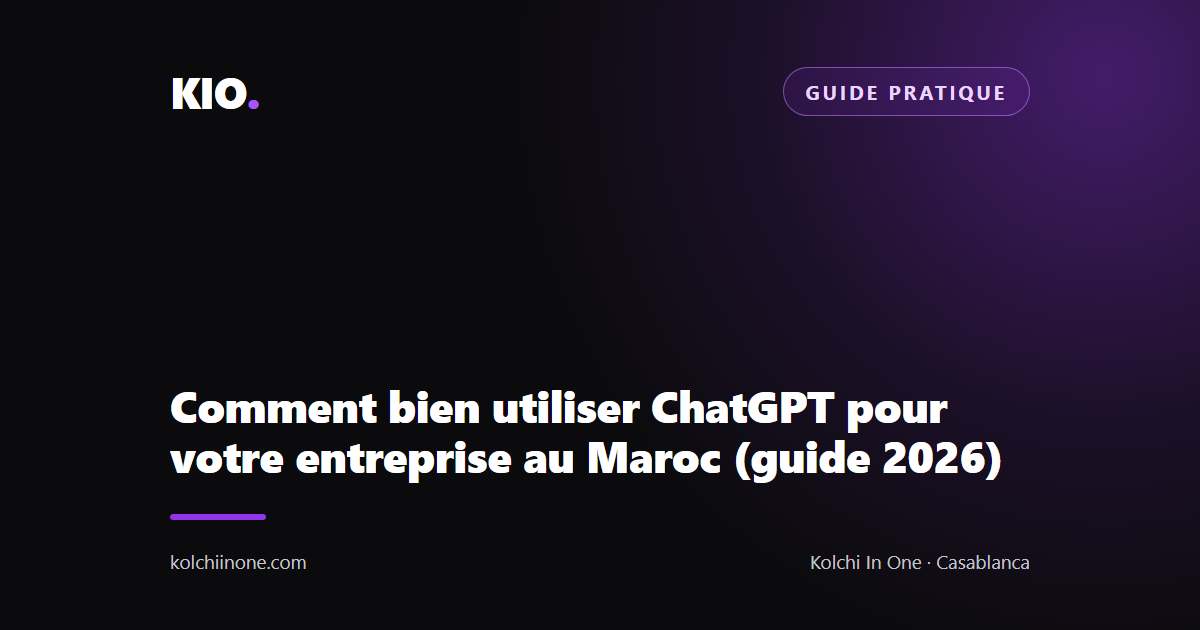 Comment bien utiliser ChatGPT pour votre entreprise au Maroc (guide 2026)