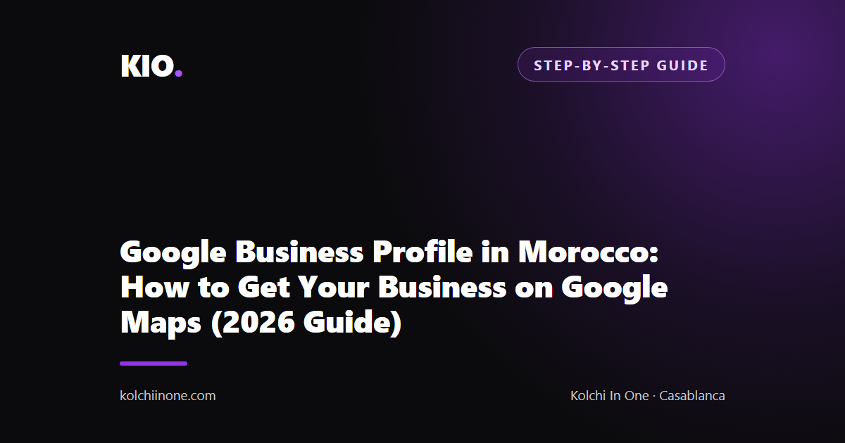 Google Business Profile in Morocco: How to Get Your Business on Google Maps (2026 Guide)
