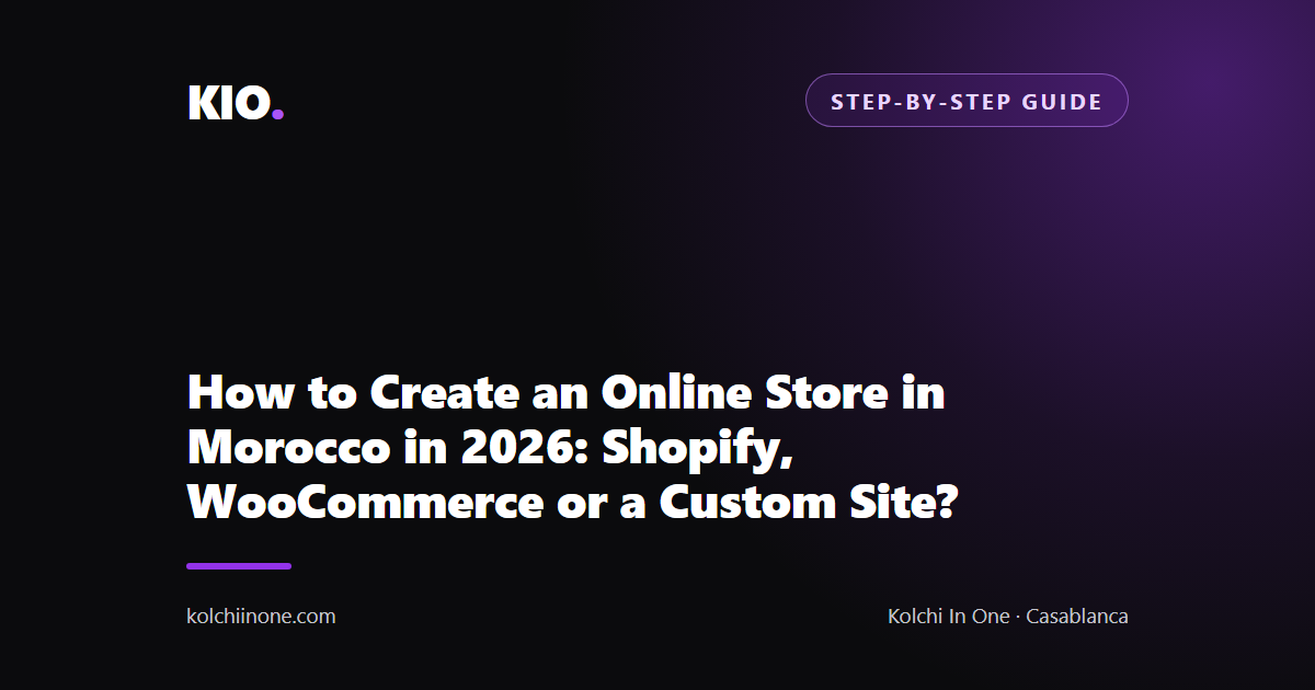 How to Create an Online Store in Morocco in 2026: Shopify, WooCommerce or a Custom Site?