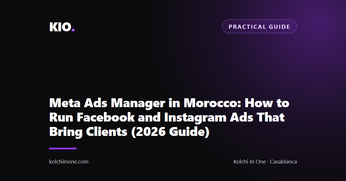 Meta Ads Manager in Morocco: How to Run Facebook and Instagram Ads That Bring Clients (2026 Guide)