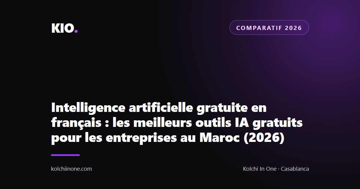 Intelligence artificielle gratuite en français : les meilleurs outils IA gratuits pour les entreprises au Maroc (2026)